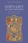 God's Gift of the Universe : An Introduction to Creation Theology - Book