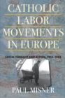 Catholic Labor Movements in Europe : Social Thought and Action, 1914-1965 - Book