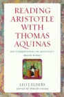 Reading Aristotle with Thomas Aquinas : His Commentaries on Aristotle's Major Works - Book