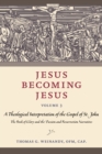 Jesus Becoming Jesus, Volume 3 : A Theological Interpretation of the Gospel of John: The Book of Glory and the Passion and the Resurrection Narratives - Book