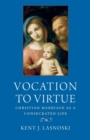 Vocation to Virtue : Christian Marriage as a Consecrated Life - Book