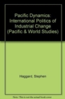 Pacific Dynamics : The International Politics Of Industrial Change - Book