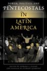 Power, Politics, And Pentecostals In Latin America - Book