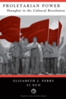Proletarian Power : Shanghai In The Cultural Revolution - Book