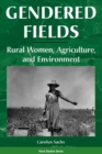 Gendered Fields : Rural Women, Agriculture, And Environment - Book