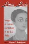 Latin Looks : Images Of Latinas And Latinos In The U.s. Media - Book