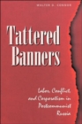 Tattered Banners : Labor, Conflict, And Corporatism In Postcommunist Russia - Book