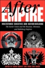 After Empire : Multiethnic Societies And Nation-building: The Soviet Union And The Russian, Ottoman, And Habsburg Empires - Book