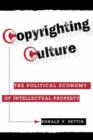 Copyrighting Culture : The Political Economy Of Intellectual Property - Book