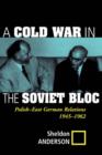 A Cold War In The Soviet Bloc : Polish-east German Relations, 1945-1962 - Book