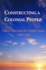 Constructing A Colonial People : Puerto Rico And The United States, 1898-1932 - Book