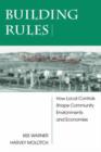 Building Rules : How Local Controls Shape Community Environments And Economies - Book