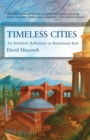 Timeless Cities : An Architect's Reflections on Renaissance Italy - Book
