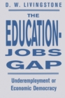 The Education-Jobs Gap : Underemployment Or Economic Democracy? - Book