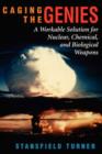 Caging The Genies : A Workable Solution For Nuclear, Chemical, And Biological Weapons - Book