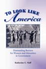 To Look Like America : Dismantling Barriers For Women And Minorities In Government - Book