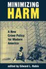 Minimizing Harm : A New Crime Policy For Modern America - Book