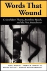 Words That Wound : Critical Race Theory, Assaultive Speech and the First Amendment - Book