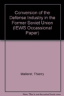 Conversion Of The Defense Industry In The Former Soviet Union - Book