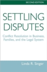 Settling Disputes : Conflict Resolution In Business, Families, And The Legal System - Book