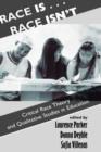 Race Is...Race Isn't : Critical Race Theory And Qualitative Studies In Education - Book