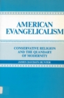 American Evangelicalism : Conservative Religion and the Quandary of Modernity - Book