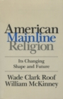 American Mainline Religion : Its Changing Shape and Future - Book