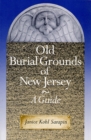 Old Burial Grounds of New Jersey : A Guide - Book