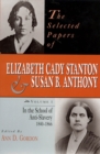 The Selected Papers of Elizabeth Cady Stanton and Susan B. Anthony : In the School of Anti-Slavery, 1840 to 1866 - Book