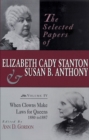 The Selected Papers of Elizabeth Cady Stanton and Susan B. Anthony : When Clowns Make Laws for Queens, 1880-1887 - Book