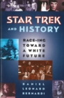 Star Trek and History : Race-ing toward a White Future - Book