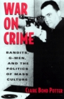 War on Crime : Gangsters, G Men and the Politics of Mass Culture - Book