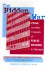 The Hidden War : Crime and the Tragedy of Public Housing in Chicago - Book