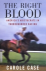 The Right Blood : America's Aristocrats in Thoroughbred Racing - Book
