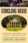 Circling Dixie : Contemporary Southern Culture through a Transatlantic Lens - Book
