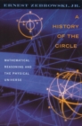 A History of the Circle : Mathematical Reasoning and the Physical Universe - Book