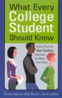 What Every College Student Should Know : How to Find the Best Teachers and Learn the Most from Them - Book