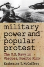 Military Power and Popular Protest : The U.S.Navy in Vieques, Puerto Rico - Book