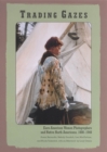 Trading Gazes : Euro-American Women Photographers and Native North Americans, 1880-1940 - Book