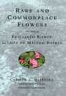 Rare and Commonplace Flowers : The Story of Elizabeth Bishop and Lota de Macedo Soares - Book