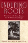 Enduring Roots : Encounters with Trees, History, and the American Landscape - Book