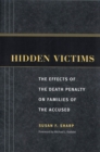 Hidden Victims : The Effects of the Death Penalty on Families of the Accused - Book