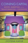 Coining for Capital : Movies, Marketing, and the Transformation of Childhood - Book