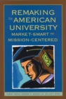 Remaking the American University : Market-smart and Mission-centered - Book