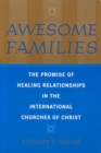 Awesome Families : The Promise of Healing Relationships in the International Churches of Christ - Book