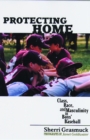 Protecting Home : Class, Race, and Masculinity in Boys' Baseball - eBook