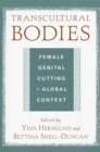 Transcultural Bodies : Female Genital Cutting in Global Context - Book