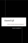 Haunted Life : Visual Culture and Black Modernity - Book