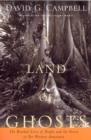 A Land of Ghosts : The Braided Lives of People and the Forest in Far Western Amazonia - Book