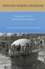 Designing Modern Childhoods : History, Space, and the Material Culture of Children - Book
